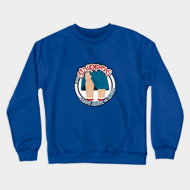 Only Strippers Shave Above the Knees Crewneck Sweatshirt by Fat Girl Media